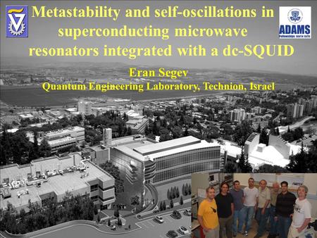 Metastability and self-oscillations in superconducting microwave Eran Segev Quantum Engineering Laboratory, Technion, Israel resonators integrated with.