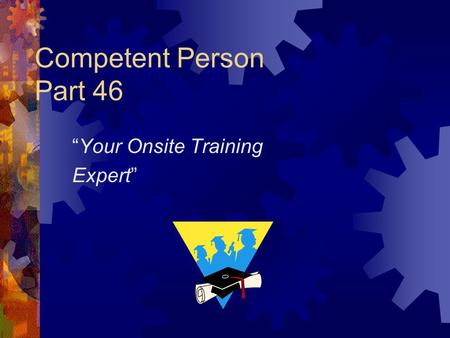 Competent Person Part 46 “Your Onsite Training Expert”