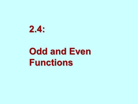 2.4: Odd and Even Functions. 2-7-6-5-4-3-21573 0468 7 1 2 3 4 5 6 8 -2 -3 -4 -5 -6 -7 So for an even function, for every point (x, y) on the graph, the.