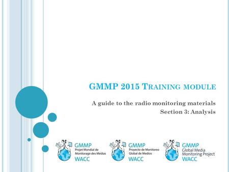 GMMP 2015 T RAINING MODULE A guide to the radio monitoring materials Section 3: Analysis.