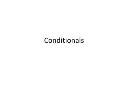 Conditionals. Do Now: Complete the following superstitions with complete sentences If you find a penny… If you break a mirror… If you walk under a ladder…