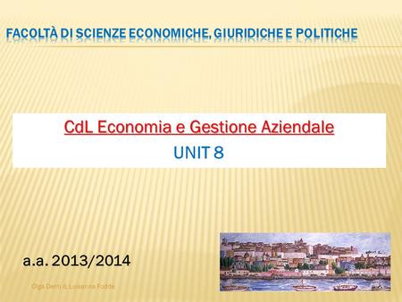 Olga Denti & Luisanna Fodde CdL Economia e Gestione Aziendale UNIT 8 a.a. 2013/2014.