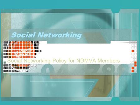 Social Networking Social Networking Policy for NDMVA Members.