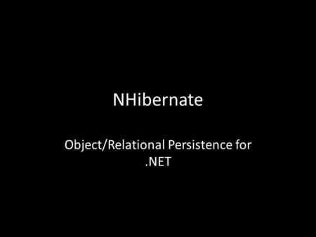 NHibernate Object/Relational Persistence for.NET.
