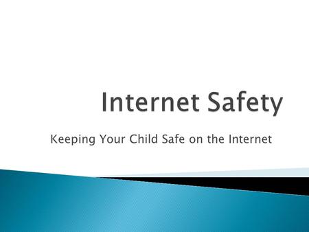 Keeping Your Child Safe on the Internet.  To understand what our children are doing online  To keep our children safe when they’re online  To teach.
