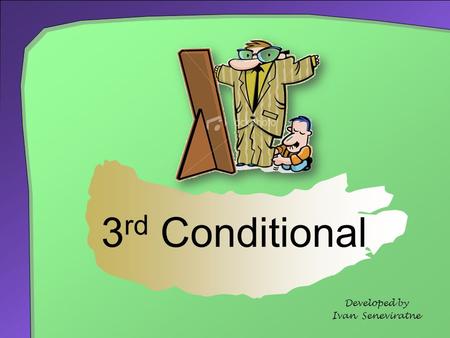 3rd Conditional Developed by Ivan Seneviratne.