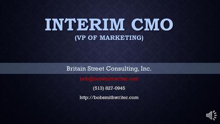 INTERIM CMO (VP OF MARKETING) Britain Street Consulting, Inc. (513) 827-0945