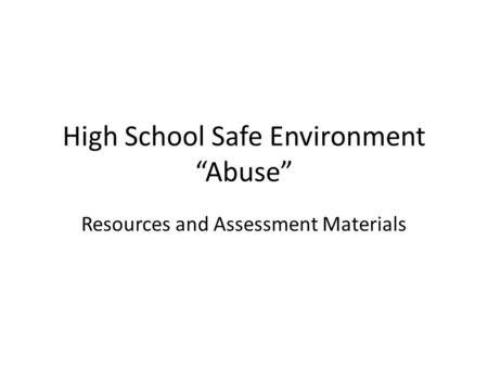 High School Safe Environment “Abuse” Resources and Assessment Materials.