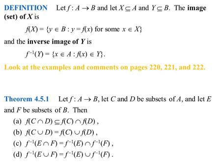 DEFINITION Let f : A  B and let X  A and Y  B. The image (set) of X is f(X) = {y  B : y = f(x) for some x  X} and the inverse image of Y is f –1 (Y)
