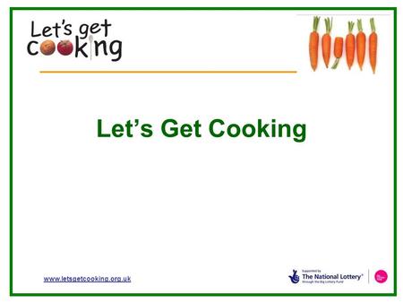 Www.letsgetcooking.org.uk Let’s Get Cooking. www.letsgetcooking.org.uk ISPP2 School Food Trust non departmental public body - DCSF Let’s Get Cooking Yorkshire.
