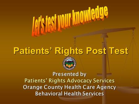 Patients’ Rights Post Test Presented by Patients’ Rights Advocacy Services Orange County Health Care Agency Behavioral Health Services.