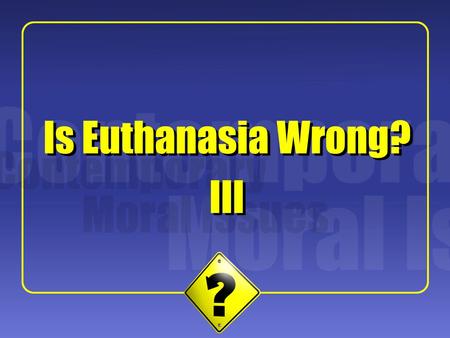 Is Euthanasia Wrong? Is Euthanasia Wrong? III III.