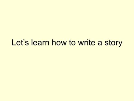Let’s learn how to write a story