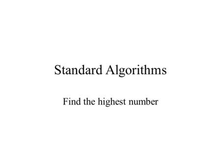 Standard Algorithms Find the highest number. ! Your name and today’s date ! Find the maximum Dim numbers(20) As Integer.