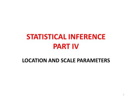 STATISTICAL INFERENCE PART IV LOCATION AND SCALE PARAMETERS 1.