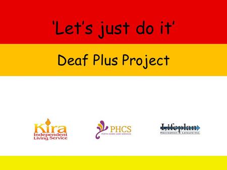 ‘Let’s just do it’ Deaf Plus Project. Communication is key to forming meaningful relationships and learning. We limit people without support people with.