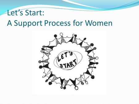 Let’s Start: A Support Process for Women. INSPIRING HOPE: Changing Women’s Lives Reentry has challenges: Reunification with children Overcoming addiction.