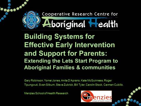 Building Systems for Effective Early Intervention and Support for Parents: Extending the Lets Start Program to Aboriginal Families & communities Gary Robinson,