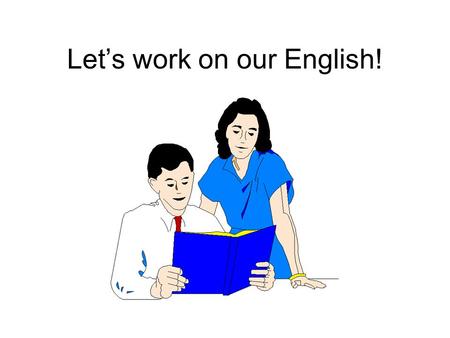 Let’s work on our English!. Letter Sounds To work on sounds click the link below Work on the sounds you have the most trouble with such as W Say the sounds.