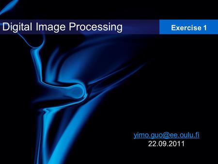 22.09.2011 Digital Image Processing Exercise 1.