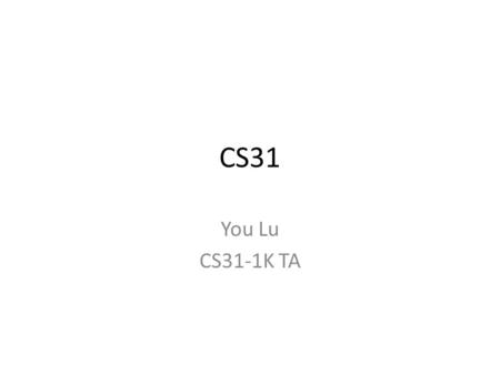 CS31 You Lu CS31-1K TA. Hello World! Variable Out of the Range You input 8888888888, but it outputs another different number.