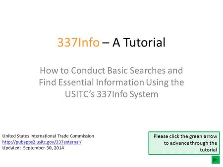 337Info – A Tutorial How to Conduct Basic Searches and Find Essential Information Using the USITC’s 337Info System United States International Trade Commission.