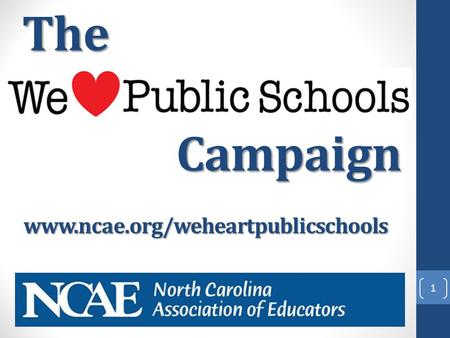 Campaign 1 The www.ncae.org/weheartpublicschools.