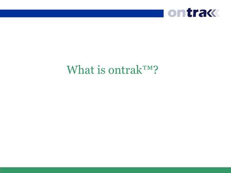 What is ontrak™?. ontrak™ is a cutting edge web-based management system designed to handle and coordinate purchasing, quotes, sales orders, shipping,
