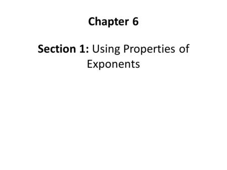 Section 1: Using Properties of Exponents