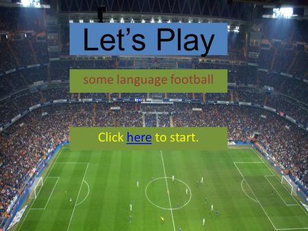 Let’s Play some language football Click here to start.here Shyam Sharma.