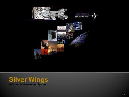 Aviation Management System 1 2  Silver Wings Aircraft Aviation Management System represents a functional “high – end” suite of integrated applications.