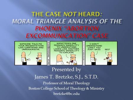 Presented by James T. Bretzke, S.J., S.T.D. Professor of Moral Theology Boston College School of Theology & Ministry