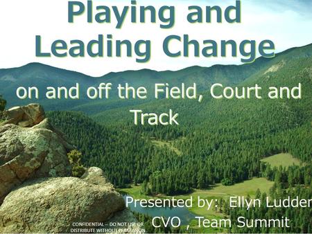 Playing and Leading Change on and off the Field, Court and Track Playing and Leading Change on and off the Field, Court and Track CONFIDENTIAL -- DO NOT.