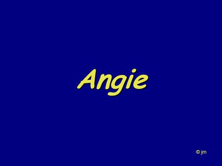 Angie © jm. Angie... Aaaangiie... when will those clouds all disappear?