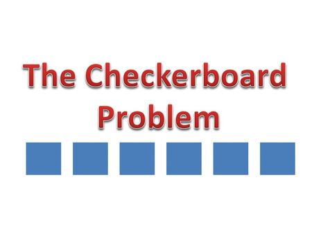 The Checkerboard Problem.