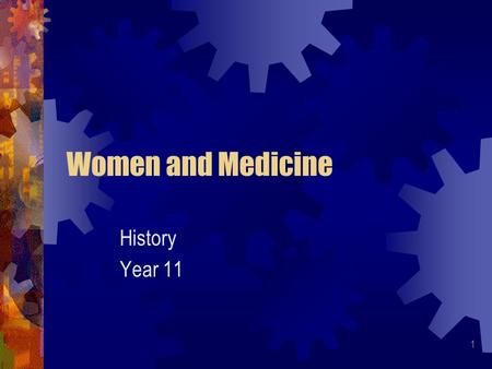1 Women and Medicine History Year 11. 2 Attitudes …women are neither physically nor mentally strong enough to cope with the endless medical round…their.