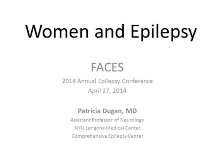 Women and Epilepsy FACES Patricia Dugan, MD