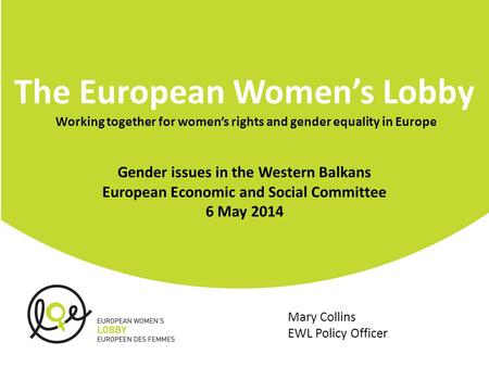The European Women’s Lobby Working together for women’s rights and gender equality in Europe Gender issues in the Western Balkans European Economic and.