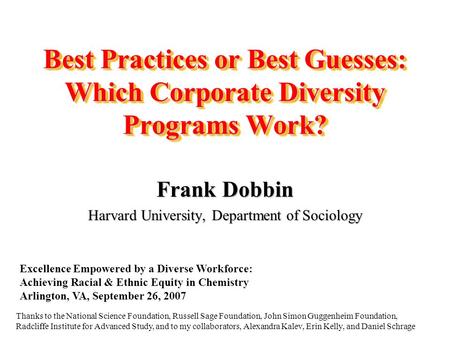 Best Practices or Best Guesses: Which Corporate Diversity Programs Work? Frank Dobbin Harvard University, Department of Sociology Thanks to the National.
