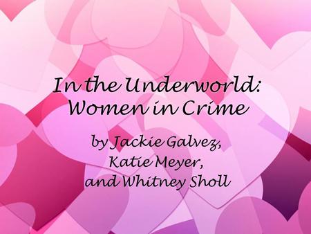 In the Underworld: Women in Crime by Jackie Galvez, Katie Meyer, and Whitney Sholl by Jackie Galvez, Katie Meyer, and Whitney Sholl.