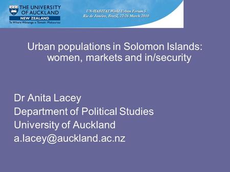 Urban populations in Solomon Islands: women, markets and in/security Dr Anita Lacey Department of Political Studies University of Auckland