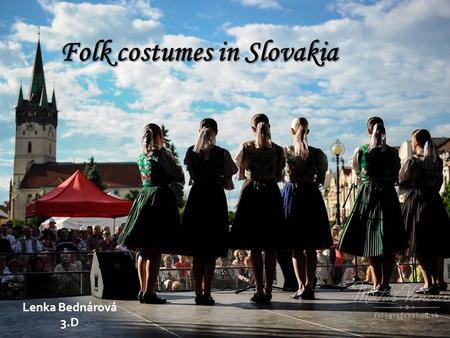 Lenka Bednárová 3.D.  part of traditional Slovak folk culture  verbal, musical, dramatical production of Slovaks  popular in other countries.