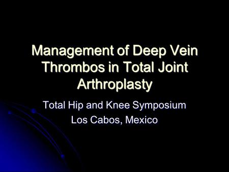 Management of Deep Vein Thrombos in Total Joint Arthroplasty
