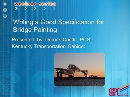 Presented by: Derrick Castle, PCS Kentucky Transportation Cabinet Writing a Good Specification for Bridge Painting.