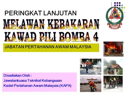 PERINGKAT LANJUTAN Disediakan Oleh : Jawatankuasa Teknikal Kebangsaan Kadet Pertahanan Awam Malaysia (KAPA) JABATAN PERTAHANAN AWAM MALAYSIA.
