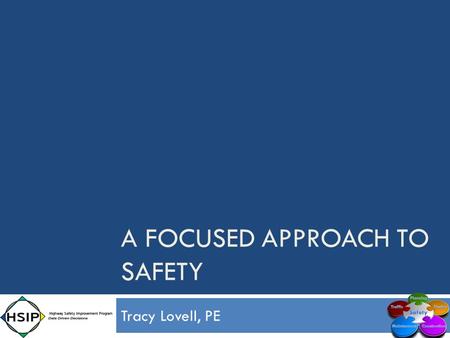 Tracy Lovell, PE A FOCUSED APPROACH TO SAFETY. Provide a Transportation System  Safe  Efficient  Environmentally Sound  Fiscally Responsible.