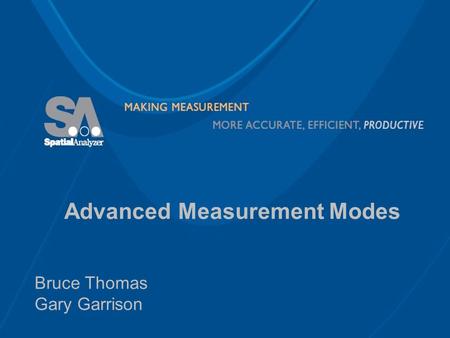 Advanced Measurement Modes Bruce Thomas Gary Garrison.