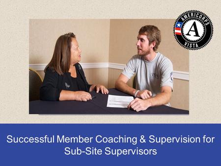 Insert photo here Successful Member Coaching & Supervision for Sub-Site Supervisors.