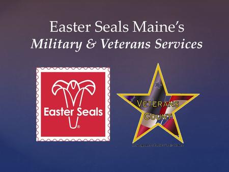 Easter Seals Maine’s Military & Veterans Services.