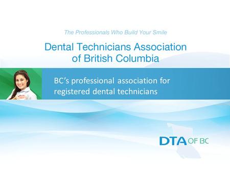 BC’s professional association for registered dental technicians.